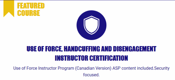 Use of Force, Handcuffing and Disengagement Instructor Certification